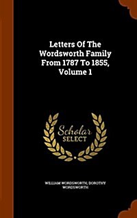 Letters of the Wordsworth Family from 1787 to 1855, Volume 1 (Hardcover)