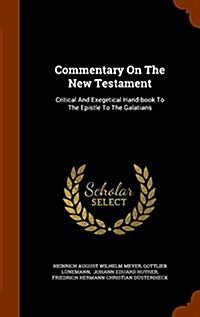 Commentary on the New Testament: Critical and Exegetical Hand-Book to the Epistle to the Galatians (Hardcover)