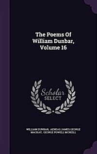 The Poems of William Dunbar, Volume 16 (Hardcover)