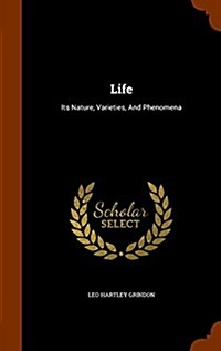 Life: Its Nature, Varieties, and Phenomena (Hardcover)