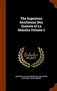 The Ingenious Gentleman Don Quixote of La Mancha Volume 1 (Hardcover)