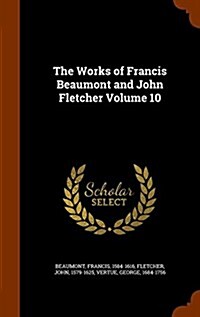 The Works of Francis Beaumont and John Fletcher Volume 10 (Hardcover)