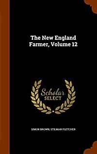 The New England Farmer, Volume 12 (Hardcover)
