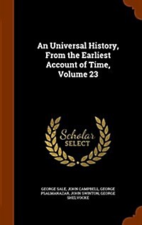 An Universal History, from the Earliest Account of Time, Volume 23 (Hardcover)