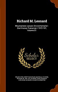 Richard M. Leonard: Mountaineer, Lawyer, Envionmentalist: Oral History Transcript / 1972-197, Volume 01 (Hardcover)