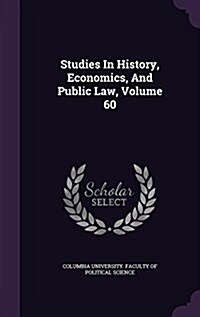 Studies in History, Economics, and Public Law, Volume 60 (Hardcover)