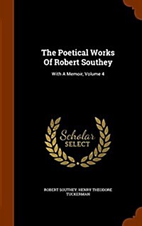 The Poetical Works of Robert Southey: With a Memoir, Volume 4 (Hardcover)