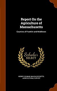 Report on the Agriculture of Massachusetts: Counties of Franklin and Middlesex (Hardcover)