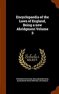 Encyclopaedia of the Laws of England, Being a New Abridgment Volume 3 (Hardcover)