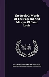 The Book of Words of the Pageant and Masque of Saint Louis (Hardcover)