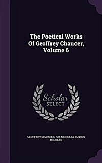 The Poetical Works of Geoffrey Chaucer, Volume 6 (Hardcover)