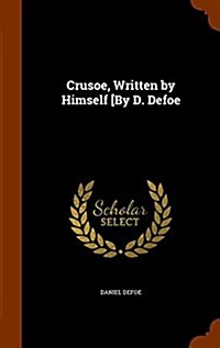Crusoe, Written by Himself [By D. Defoe (Hardcover)