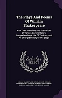 The Plays and Poems of William Shakespeare: With the Corrections and Illustrations of Various Commentators: Comprehending a Life of the Poet, and an E (Hardcover)