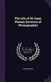 The Life of Sir Isaac Pitman (Inventor of Phonography) (Hardcover)