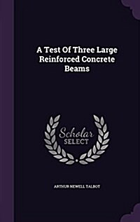 A Test of Three Large Reinforced Concrete Beams (Hardcover)