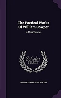 The Poetical Works of William Cowper: In Three Volumes (Hardcover)