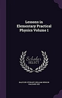 Lessons in Elementary Practical Physics Volume 1 (Hardcover)