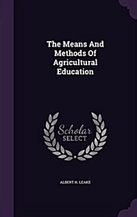 The Means and Methods of Agricultural Education (Hardcover)