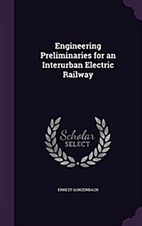 Engineering Preliminaries for an Interurban Electric Railway (Hardcover)