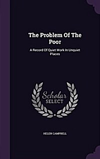 The Problem of the Poor: A Record of Quiet Work in Unquiet Places (Hardcover)