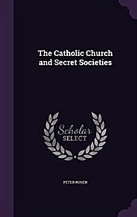 The Catholic Church and Secret Societies (Hardcover)