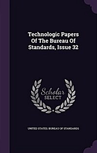 Technologic Papers of the Bureau of Standards, Issue 32 (Hardcover)