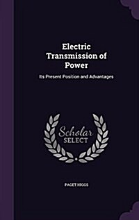 Electric Transmission of Power: Its Present Position and Advantages (Hardcover)