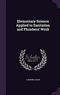 Elementary Science Applied to Sanitation and Plumbers Work (Hardcover)