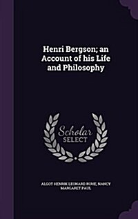 Henri Bergson; An Account of His Life and Philosophy (Hardcover)