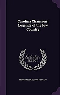 Carolina Chansons; Legends of the Low Country (Hardcover)