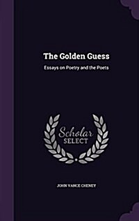 The Golden Guess: Essays on Poetry and the Poets (Hardcover)