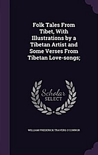 Folk Tales from Tibet, with Illustrations by a Tibetan Artist and Some Verses from Tibetan Love-Songs; (Hardcover)