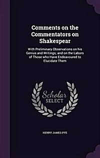 Comments on the Commentators on Shakespear: With Preliminary Observations on His Genius and Writings; And on the Labors of Those Who Have Endeavoured (Hardcover)
