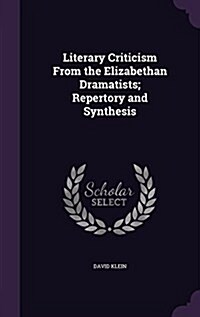 Literary Criticism from the Elizabethan Dramatists; Repertory and Synthesis (Hardcover)