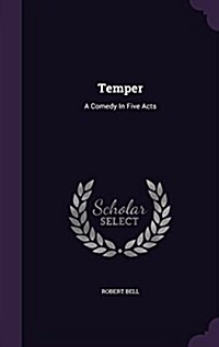 Temper: A Comedy in Five Acts (Hardcover)
