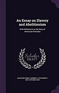 An Essay on Slavery and Abolitionism: With Reference to the Duty of American Females (Hardcover)
