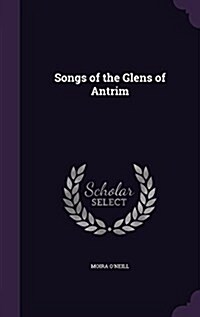 Songs of the Glens of Antrim (Hardcover)
