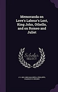 Memoranda on Loves Labours Lost, King John, Othello, and on Romeo and Juliet (Hardcover)