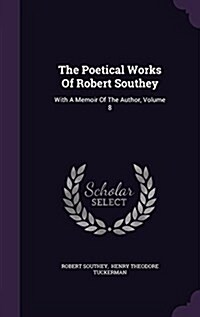 The Poetical Works of Robert Southey: With a Memoir of the Author, Volume 8 (Hardcover)