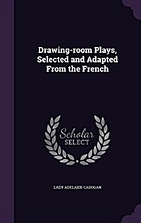 Drawing-Room Plays, Selected and Adapted from the French (Hardcover)
