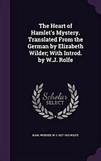 The Heart of Hamlets Mystery. Translated from the German by Elizabeth Wilder; With Introd. by W.J. Rolfe (Hardcover)