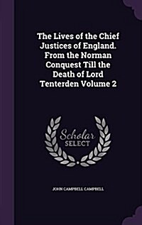 The Lives of the Chief Justices of England. from the Norman Conquest Till the Death of Lord Tenterden Volume 2 (Hardcover)