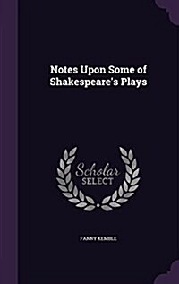 Notes Upon Some of Shakespeares Plays (Hardcover)