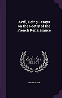 Avril, Being Essays on the Poetry of the French Renaissance (Hardcover)