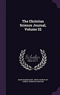 The Christian Science Journal, Volume 22 (Hardcover)