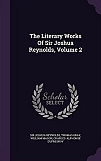 The Literary Works of Sir Joshua Reynolds, Volume 2 (Hardcover)
