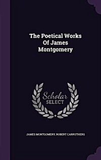 The Poetical Works of James Montgomery (Hardcover)