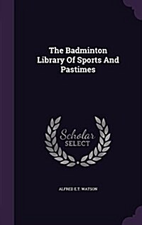 The Badminton Library of Sports and Pastimes (Hardcover)