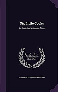 Six Little Cooks: Or, Aunt Janes Cooking Class (Hardcover)