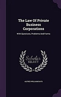 The Law of Private Business Corporations: With Questions, Problems and Forms (Hardcover)